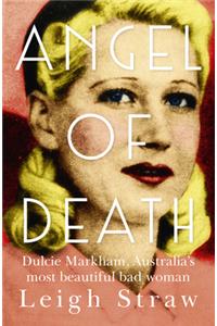 Angel of Death: Dulcie Markham, Australia's Most Beautiful Bad Woman