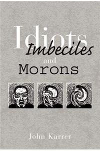 Idiots, Imbeciles and Morons