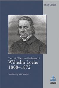 Life, Work, and Influence of Wilhelm Loehe 1808-1872