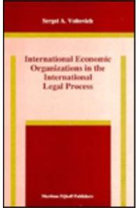 International Economic Organizations in the International Legal Process
