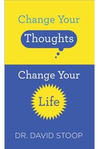 Change Your Thoughts, Change Your Life