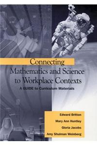 Connecting Mathematics and Science to Workplace Contexts: A Guide to Curriculum Materials