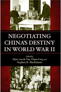 Negotiating China's Destiny in World War II