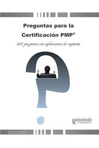 Preguntas Para La Certificacion Pmp: 600 Preguntas Con Explicaciones de Respuesta