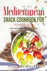 The Best Mediterranean Snack Cookbook for Beginners 2021