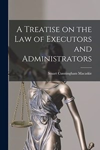 Treatise on the Law of Executors and Administrators