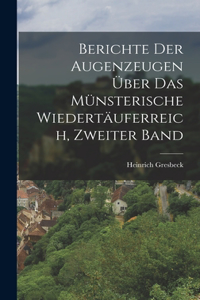 Berichte Der Augenzeugen Über Das Münsterische Wiedertäuferreich, Zweiter Band