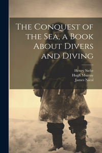 Conquest of the Sea, a Book About Divers and Diving