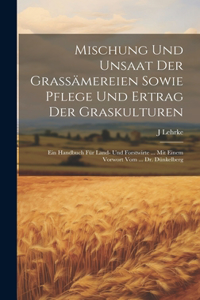 Mischung Und Unsaat Der Grassämereien Sowie Pflege Und Ertrag Der Graskulturen