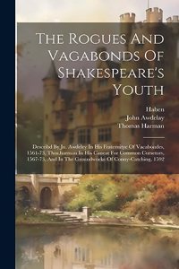 The Rogues And Vagabonds Of Shakespeare's Youth