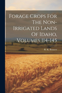 Forage Crops For The Non-irrigated Lands Of Idaho, Volumes 114-145