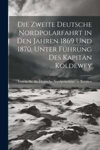 Zweite deutsche Nordpolarfahrt in den Jahren 1869 und 1870, unter Führung des Kapitän Koldewey