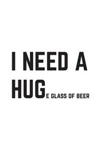 I Need A Huge Glass Of Beer