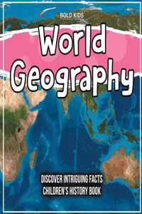 World Geography Discover Intriguing Facts Children's History Book