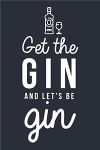 Get The Gin And Let's Be Gin