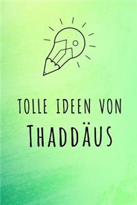 Tolle Ideen von Thaddäus