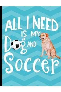 All I Need Is My Dog And Soccer