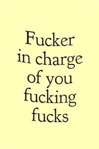 Fucker in charge of you fucking fucks