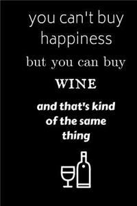 you can't buy happiness but you can buy wine and that's kind of the same thing