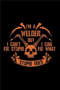 I'm a welder but i can't fix stupid, i can fix what stupid does: DIN A5 Format (6x9 inch) I Notizbuch für Schweißer und Schichtbuch I 120 Seiten Punktraster I Cover Glänzend I Stahlarbeiter I Notizheft für Lehrer 