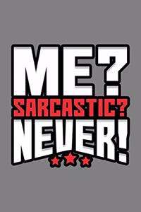 Me sarcastic Never