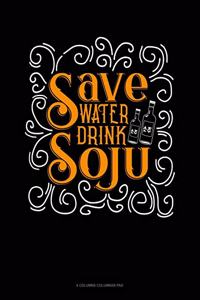 Save Water Drink Soju