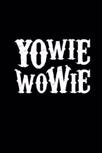 Yowie Wowie: Notebook 6x9 Lined - Halloween Horror Book Gag - Scary Creepy Quotes For Horror Fans