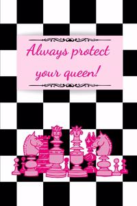 Always protect your queen !