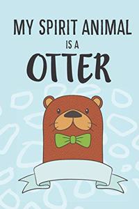 My Spirit Animal Is A Otter