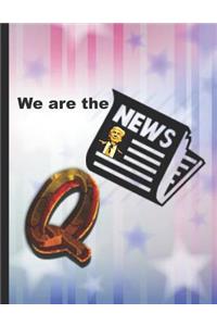 We are the news. Q