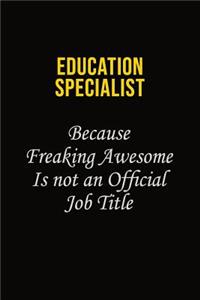 Education Specialist Because Freaking Awesome Is Not An Official Job Title
