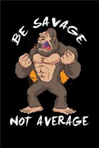 Be Savage Not Average