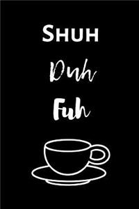 Shuh Duh Fuh Cup