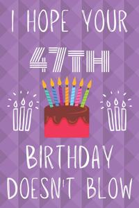 I Hope Your 47th Birthday Doesn't Blow