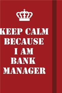 Keep Calm Because I Am Bank Manager