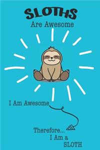Sloths Are Awesome I Am Awesome Therefore I Am a Sloth