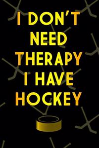 I Don't Need Therapy I Have Hockey Journal