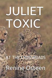 Juliet Toxic: At the Crossroads