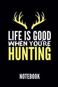 Life Is Good When You're Hunting Notebook