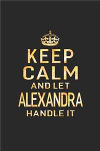 Keep Calm and Let Alexandra Handle It