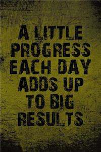 A Little Progress Each Day Adds Up to Big Results