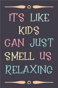 It's Like Kids Can Just Smell Us Relaxing