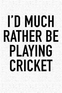 I'd Much Rather Be Playing Cricket