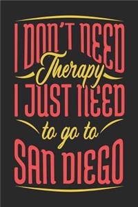 I Don't Need Therapy I Just Need To Go To San Diego