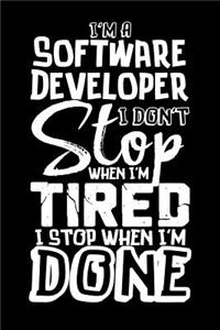 I'm A Software Developer I Don't Stop When I'm Tired I Stop When I'm Done!