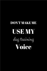 Don't Make Me Use My Dog Training Voice