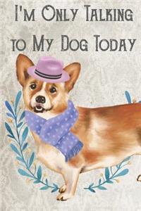 Today I'm Only Talking To My Dog
