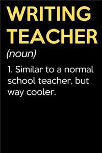 Writing Teacher (Noun) 1. Similar To A Normal School Teacher But Way Cooler