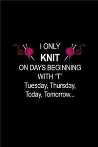 I Only KNIT On Days Beginning with T