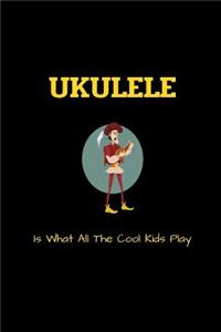 UKULELE Is What All The Cool Kids Play